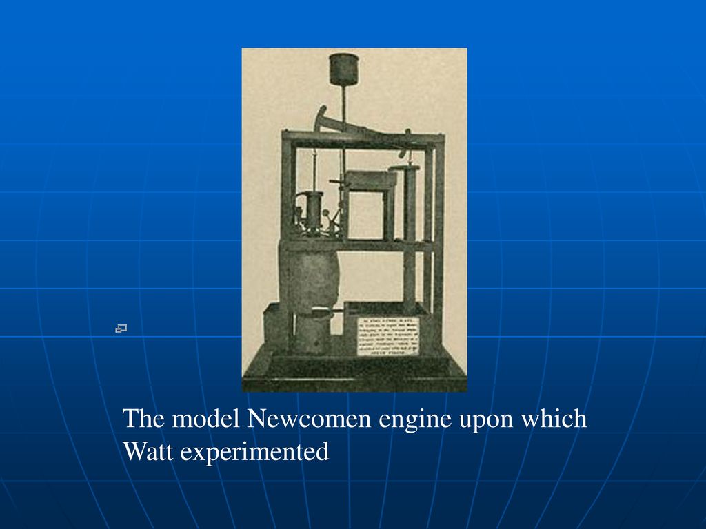 9 the model newcomen engine upon which watt experimented 10