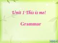 Unit 1 This is me! Grammar. SimonMillie Sandy Daniel.