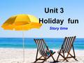 Unit 3 Holiday fun Story time. the National Day holiday 国庆假期.
