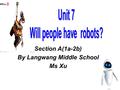 Section A(1a-2b) By Langwang Middle School Ms Xu Section A(1a-2b) By Langwang Middle School Ms Xu.