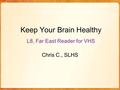 Keep Your Brain Healthy L8, Far East Reader for VHS Chris C., SLHS.