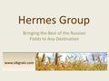 Hermes Group Bringing the Best of the Russian Fields to Any Destination www.sibgrain.com.