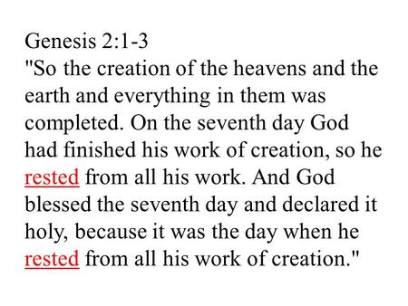 Genesis 2:1-3 So the creation of the heavens and the earth and everything in them was completed. On the seventh day God had finished his work of creation,