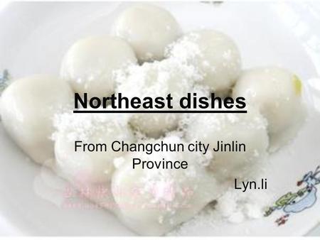 Northeast dishes From Changchun city Jinlin Province Lyn.li.