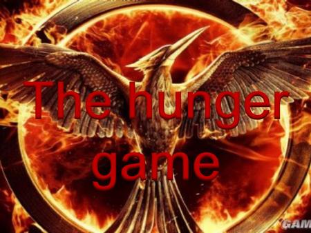 The hunger game 《饥饿游戏》是美国 畅销书作家苏珊 · 柯林 斯创作的系列小说三 部曲。分别为《饥饿 游戏》、《饥饿游戏 2: 燃烧的女孩》和 《饥饿游戏 3: 嘲笑 鸟》。后又被改编为 动作科幻冒险类电影.