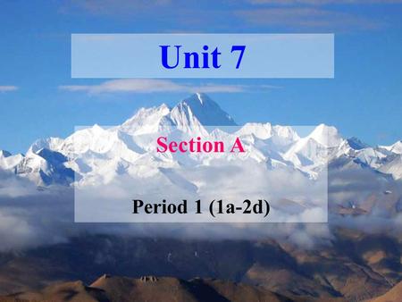 Unit 7 Section A Period 1 (1a-2d). Qomolangma the Nile the Caspian Sea the Sahara the Yangtze River the Yellow River the Ming Dynasty the Ming Great Wall.