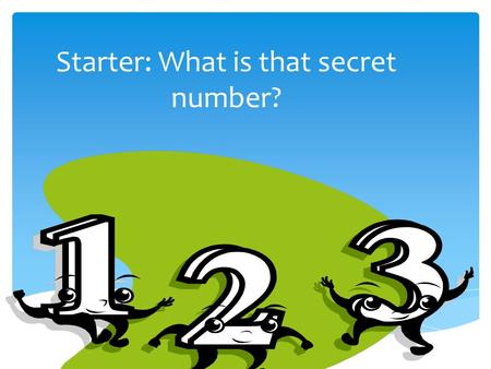 Starter: What is that secret number?.  6  7  8  9  10  Liù 六  Qī 七  Bā 八  Ji ǔ 九  Shí 十.