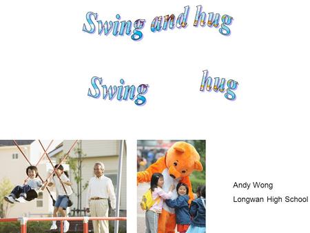 Andy Wong Longwan High School. …, I noticed another little girl trying in vain to get her own swing going. Para. 1 in vain get her own swing going …had.