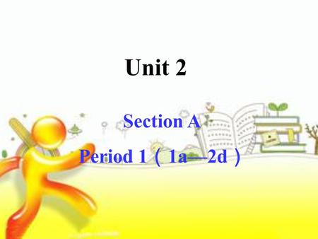 Unit 2 Section A Period 1 （ 1a—2d ）. What do you usually do on weekends?