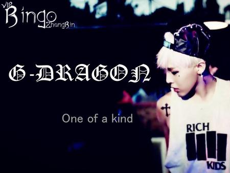 G-DRAGON One of a kind.