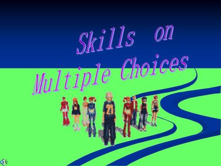 Skills on Multiple Choices.
