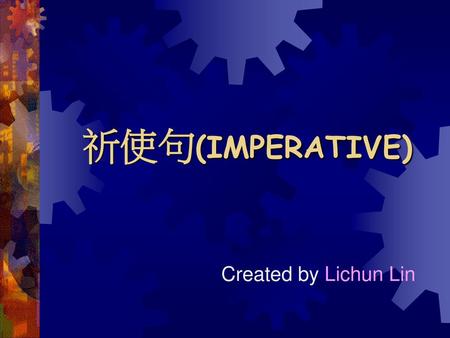 祈使句(IMPERATIVE) Created by Lichun Lin.