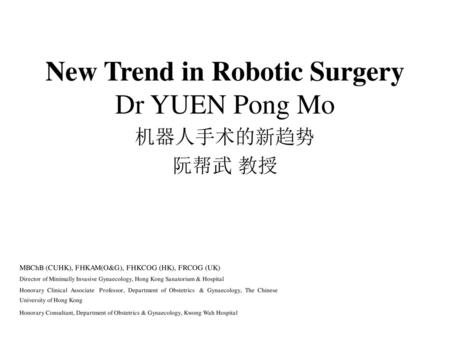 New Trend in Robotic Surgery Dr YUEN Pong Mo