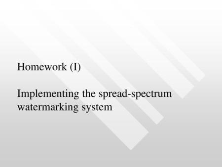Homework (I) Implementing the spread-spectrum watermarking system