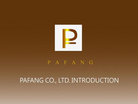 PAFANG CO., LTD. INTRODUCTION