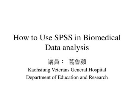 How to Use SPSS in Biomedical Data analysis