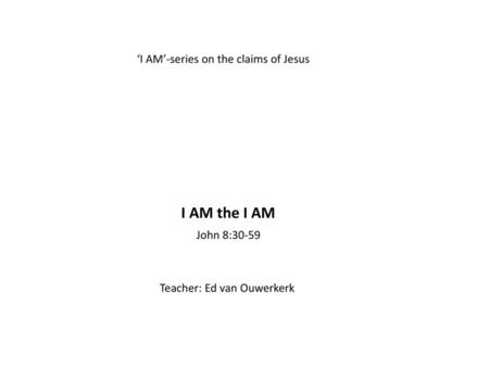 I AM the I AM ‘I AM’-series on the claims of Jesus John 8:30-59