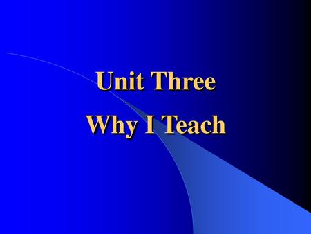 Unit Three Why I Teach.