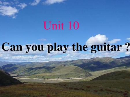 Unit 10 Can you play the guitar ?.