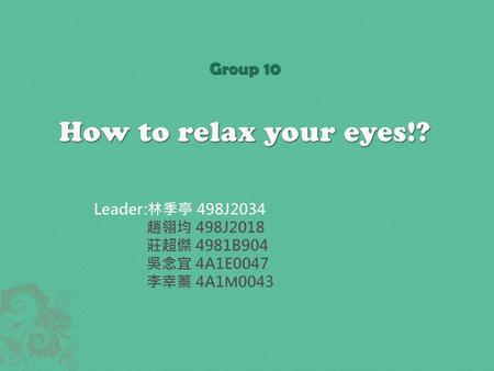 Group 10 How to relax your eyes!?