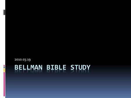 2010.03.19 Bellman bible study.