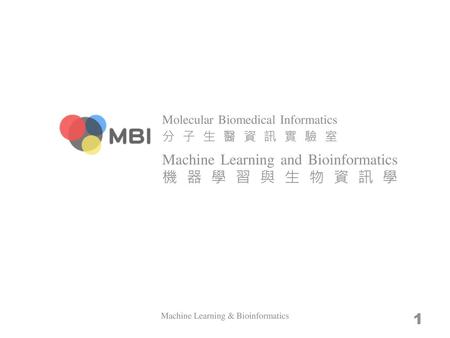 Machine Learning and Bioinformatics 機器學習與生物資訊學
