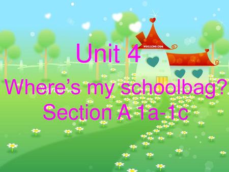 Unit 4 Where’s my schoolbag? Section A 1a-1c.