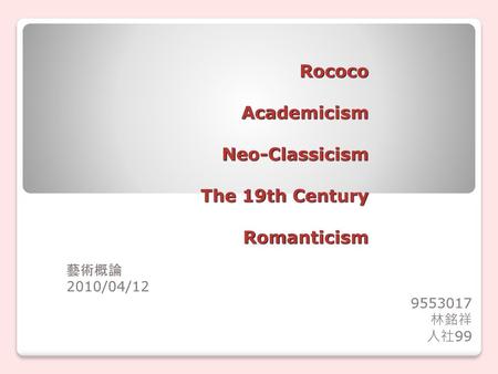 Rococo Academicism Neo-Classicism The 19th Century Romanticism