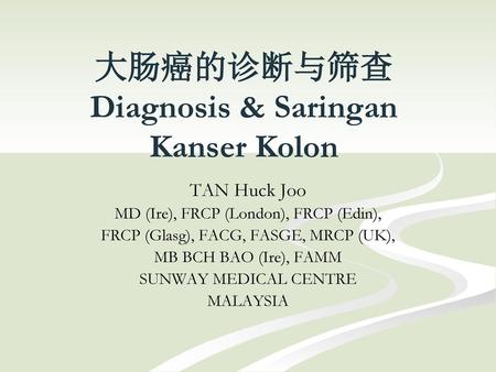 大肠癌的诊断与筛查 Diagnosis & Saringan Kanser Kolon