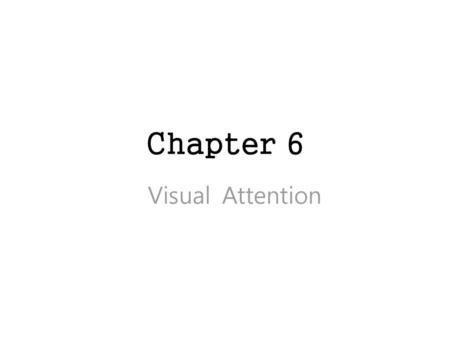 Chapter 6 Visual Attention.