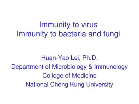 Immunity to virus Immunity to bacteria and fungi