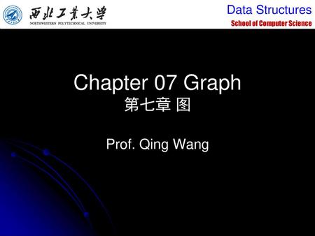 Chapter 07 Graph 第七章 图 Prof. Qing Wang.