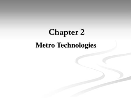 Chapter 2 Metro Technologies.