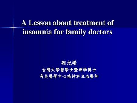 A Lesson about treatment of insomnia for family doctors