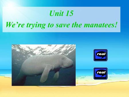 Unit 15 We’re trying to save the manatees!