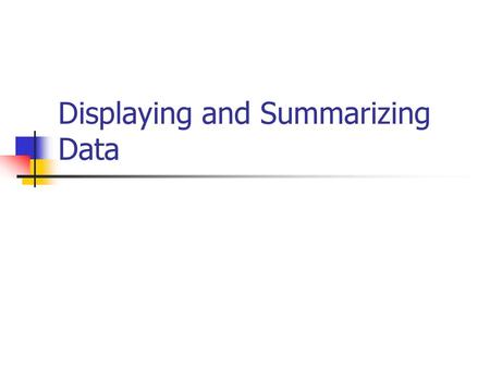 Displaying and Summarizing Data