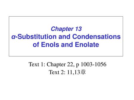 Chapter 13 α-Substitution and Condensations of Enols and Enolate