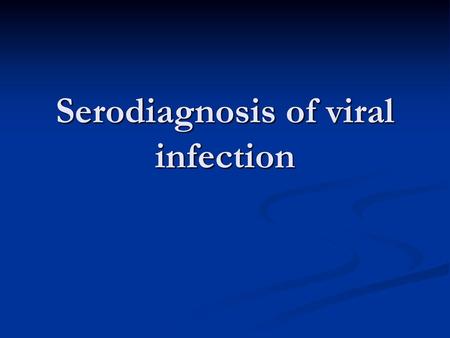 Serodiagnosis of viral infection