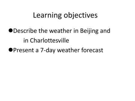 Learning objectives Describe the weather in Beijing and