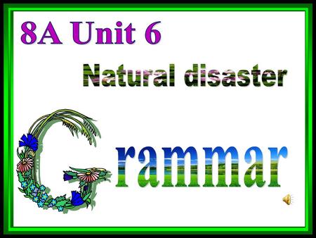 8A Unit 6 Natural disaster rammar.