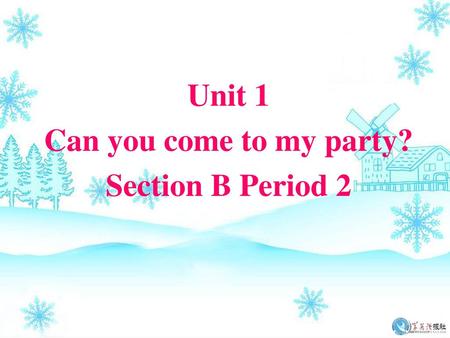 Unit 1 Can you come to my party? Section B Period 2.