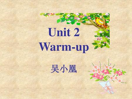 Unit 2 Warm-up 吴小凰.