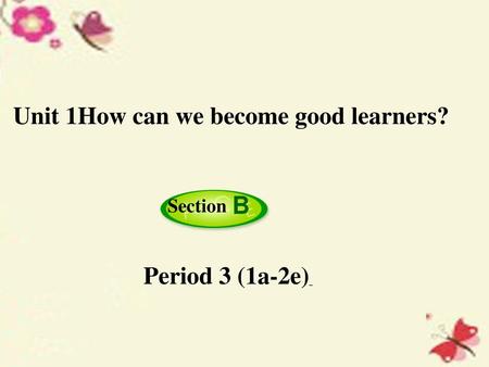Unit 1How can we become good learners?