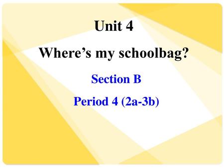 Unit 4 Where’s my schoolbag?