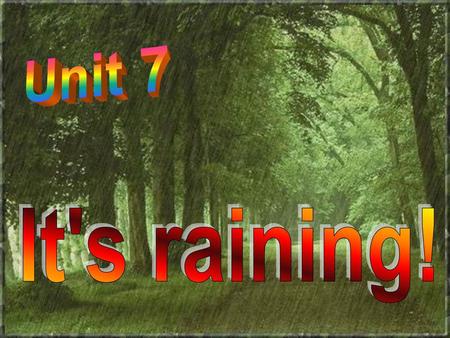 Unit 7 It's raining!.