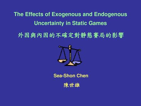 The Effects of Exogenous and Endogenous Uncertainty in Static Games