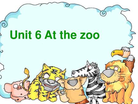 Unit 6 At the zoo 本资料来自于资源最齐全的２１世纪教育网www.21cnjy.com.