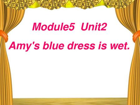 Module5 Unit2 Amy's blue dress is wet..