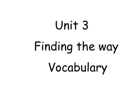 Unit 3 Finding the way Vocabulary.