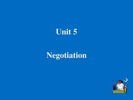 Unit 5 Negotiation.